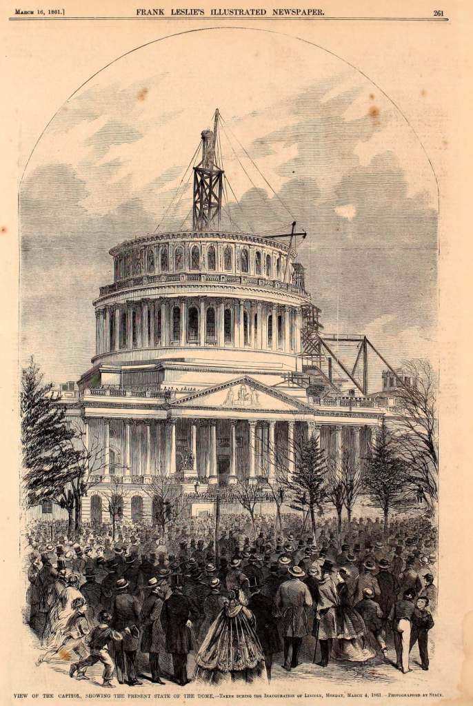 View of the Capital, showing present state of the dome. Taken during the inauguration of Lincoln, March 4, 1861 - March 16, 1861 issue of Frank Leslie's Illustrated