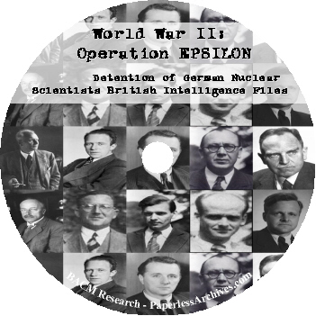 World War II Operation EPSILON Detention of German Nuclear Scientists British Intelligence Files CD-ROM